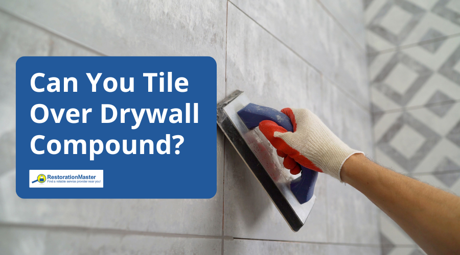 Can You Tile Over Drywall Compound - RestorationMaster Can You Tile Over Drywall Compound - RestorationMaster
