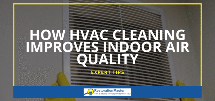 How HVAC Cleaning Improves Indoor Air Quality - RestorationMaster