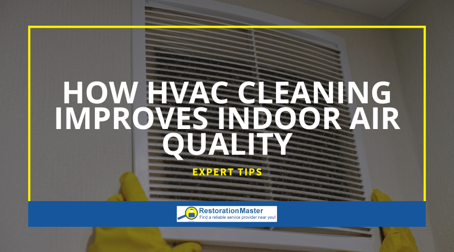 How HVAC Cleaning Improves Indoor Air Quality - RestorationMaster